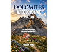 DOLOMITES GUIDE DE VOYAGE 2026 / 2027: Pics pâles, villages alpins, et le cœur des Alpes italiennes