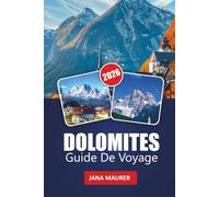 DOLOMITES GUIDE DE VOYAGE 2026: Un voyage immersif à travers la majesté tranquille des montagnes les plus enchanteresses d'Italie