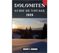 DOLOMITES GUIDE DE VOYAGE: Un guide pratique pour découvrir la culture, la nature, les trésors cachés et les sites incontournables.