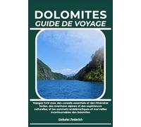 DOLOMITES GUIDE DE VOYAGE: Voyagez futé avec des conseils essentiels et des itinéraires faciles, des aventures alpines et des expériences culturelles, ... et merveilles incontournables des Dolomites