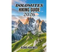 DOLOMITES HIKIN GUIDE 2026: Step-by-Step Trekking Routes, Mountain Maps, Via Ferrata Paths, Scenic Views and Insider Tips for Every Hiker.: 18 (WILD ... GUIDE TO SCENIC TRAILS AND HIDDEN PATHS)