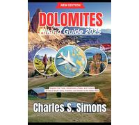 Dolomites Hiking Guide 2025: Explore the Trails, Adventures, Peaks, and Culture of Italy’s South Tyrol, Trentino, and Veneto in the Italian Alps