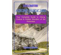 DOLOMITES HIKING GUIDE 2025: Your Complete Guide to Hiking, Culture & Hidden Wonders of the Dolomites: 6 (Hidden Horizons: A Journey Through the World’s Secret Destinations)