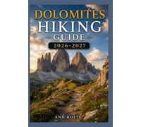 DOLOMITES HIKING GUIDE 2026-2027: Best Trails, Beginner and Solo Hike Tips, Waterfalls, Scenic Routes, and Itineraries (Ultimate Cruise & Hiking Adventure Series)