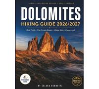DOLOMITES HIKING GUIDE 2026/2027: Best Trails, Via Ferrata Routes, and Alpine Huts for Every Level.