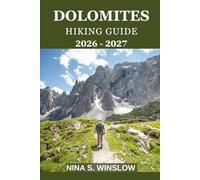 DOLOMITES HIKING GUIDE 2026 - 2027: Explore Iconic Trails, Alta Via Routes, and Essential Travel Tips to Italy’s Most Breathtaking Mountain Destination (The Ultimate Hiking Guide Series)
