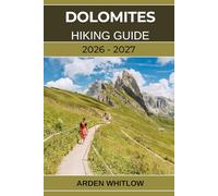 DOLOMITES HIKING GUIDE 2026 - 2027: Step-by-Step Hiking Routes Through the Dolomites’ Iconic Peaks, Alpine Meadows, and Panoramic Trails (EPIC TRAILS OF THE WORLD SERIES)