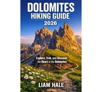 DOLOMITES HIKING GUIDE 2026: Explore, Trek, and Discover the Heart of the Dolomites (TrailBlazer Adventure Series)