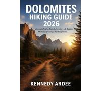 DOLOMITES HIKING GUIDE 2026: Ultimate Trails, Solo Adventures & Scenic Photography Tips for Beginners: 25 (Looming Horizons 2025)