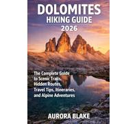 DOLOMITES HIKING GUIDES 2026: The Complete Guide to Scenic Trails, Hidden Routes, Travel Tips, Itineraries, and Alpine Adventures (Epic Trails Explorer Series 2026)