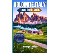 DOLOMITES,ITALY TRAVEL GUIDE 2026: Your Ultimate Insider’s Handbook to Breathtaking Peaks, Hidden Gems, Alpine Adventures, and Unforgettable Italian & Austrian Mountain Experiences