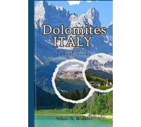 Dolomites, ITALY Travel Guide: Discover Stunning Peaks, Pristine Lakes, Alpine Villages, Outdoor Adventures, and Hidden Gems