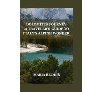 Dolomites Journey: A Traveler's Guide to Italy's Alpine Wonder: From Rugged Summits to Charming Villages Your Essential Guide
