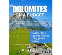 DOLOMITES ON A BUDGET: Explore the majestic peaks, charming villages and hidden gems of Italy’s alpine wonderland