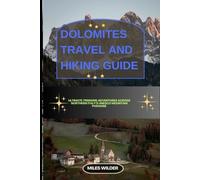 DOLOMITES TRAVEL AND HIKING GUIDE: Ultimate Trekking Adventures Across Northern Italy’s UNESCO Mountain Paradise (TRAILBLAZERS SERIES)