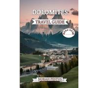 Dolomites Travel Guide 2024 - 2025: A Comprehensive Handbook Unveiling Alpine Majesty, Cultural Treasures, and Outdoor Adventures in Italy's Iconic Mountain Range with Insider Tips