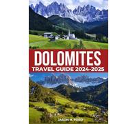 Dolomites Travel Guide 2024-2025: Explore Majestic Peaks, Hiking Trails, Cultural Experiences, Activities, Accommodation and Practical Tips for an Unforgettable Italian Mountain Escape.