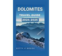 DOLOMITES TRAVEL GUIDE 2024 -2025: The Ultimate Guide To Budget-friendly activities with family, Adventure, Fun, Gourmet delights and Cultural Treasures