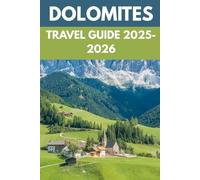 Dolomites Travel Guide 2025-2026: A Local’s Guide to Italy’s Majestic Peaks, Hidden Villages & Alpine Adventures
