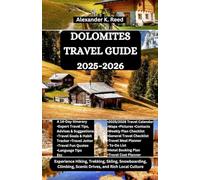 DOLOMITES TRAVEL GUIDE 2025-2026: Experience Hiking, Trekking, Skiing, Snowboarding, Climbing, Scenic Drives, and Rich Local Culture