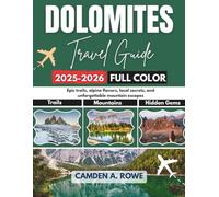 Dolomites Travel Guide 2025-2026 (Full Color): Epic trails, alpine flavors, local secrets, and unforgettable mountain escapes