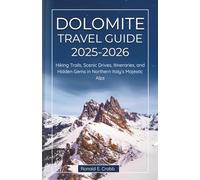 Dolomites Travel Guide 2025-2026: Hiking Trails, Scenic Drives, Itineraries, and Hidden Gems in Northern Italy’s Majestic Alps