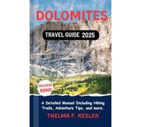 Dolomites Travel Guide 2025: A Detailed Manual Including Hiking Trails, Adventure Tips, and more.