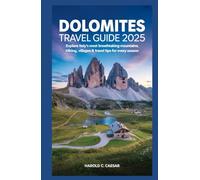 Dolomites Travel Guide 2025: “Explore Italy’s Most Breathtaking Mountains; Hiking, villages, lakes & travel tips for every season”
