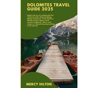 Dolomites Travel Guide 2025: The Ultimate Hiking, Biking, and Scenic Travel Guide to Northern Italy’s Alpine Jewel