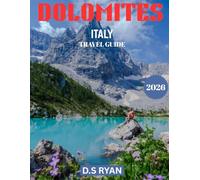 DOLOMITES TRAVEL GUIDE 2026(Full-color guide): The Dolomites Revealed: A Complete Guide to Majestic Peaks, Hidden Valleys, Alpine Villages, and Timeless Adventures in Italy’s Mountain Paradise