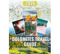 Dolomites Travel Guide 2026: The Essential Alpine Trek: Expert Routes, Timeless Traditions, and Culinary Secrets-A comprehensive guide to hiking and the hidden wonders of Italy's pale mountains.