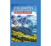 DOLOMITES Travel Guide: Explore Hidden Alpine Villages, Scenic Hikes, Local Cuisine, and the Must-See UNESCO Sites in Northern Italy