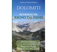 Dolomiti Ecursioni nel Regno dei Fanes: 20 Escursioni alle località della saga dei Fanes incl. la narrazione della leggenda