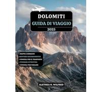 DOLOMITI GUIDA DI VIAGGIO 2025: Esplora paesaggi alpini, escursioni panoramiche, emozionanti avventure all'aria aperta, villaggi affascinanti, cucina ... e fughe in montagna italiane senza eguali