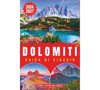DOLOMITI GUIDA DI VIAGGIO 2026-2027: Scopri escursioni in montagna, strade panoramiche, villaggi e la cucina regionale (Guida di viaggio a colori 2027)