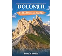 DOLOMITI GUIDA DI VIAGGIO 2026: Escursionismo, sci e consigli pratici attraverso le valli del Nord Italia
