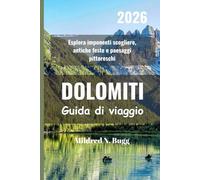 DOLOMITI Guida di viaggio 2026: Esplora imponenti scogliere, antiche feste e paesaggi pittoreschi