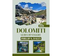 DOLOMITI GUIDA DI VIAGGIO 2026: Esplora sentieri panoramici, villaggi e meraviglie naturali nel cuore delle Alpi