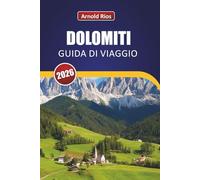 DOLOMITI GUIDA DI VIAGGIO 2026: Tappe stagionali selezionate, budget realistici e consigli utili per i visitatori indipendenti alla prima esperienza