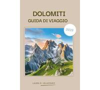 DOLOMITI GUIDA DI VIAGGIO 2026: Un manuale pratico per le Alpi del Nord Italia che copre viaggi panoramici, valichi montani, sentieri pedonali, cultura gastronomica, alloggi, mappe e itinerari