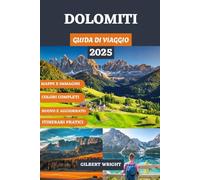 DOLOMITI GUIDA DI VIAGGIO (COLORI COMPLETI): Il tuo compagno completo per vette mozzafiato, escursioni panoramiche, villaggi nascosti, cucina locale, ... German, French, Italian and Spanish))