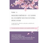 Dolor crónico - cuando el cuerpo no encuentra descanso: Comprenderlo, aliviarlo y aprender a dosificar la energía día a día. (El dolor no apaga la luz)