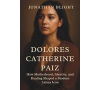 DOLORES CATHERINE PAIZ: How Motherhood, Identity, and Healing Shaped a Modern Latina Icon (Shadows Unscripted Series)