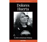Dolores Huerta: A Life in American History