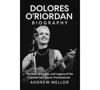 Dolores O’Riordan Biography: The Rise, Struggles, and Legacy of The Cranberries' Iconic Frontwoman
