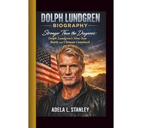 DOLPH LUNDGREN: STRONGER THAN THE DIAGNOSIS:DOLPH LUNDGREN’S NINE-YEAR- BATTLE AND ULTIMATE COMEBACK