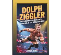 DOLPH ZIGGLER: The Showoff Who Redefined Charisma In The Wrestling Ring: (Biography)