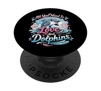 Dolphin All You Need Is Love And Dolphins PopSockets Adhesive PopGrip