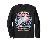 Dolphin Ask Me About Dolphins Actually, You Don't Have to Long Sleeve T-Shirt