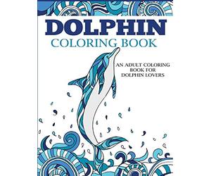 Dolphin Coloring Book: An Adult Coloring Book for Dolphin Lovers (Coloring Books for Adults)